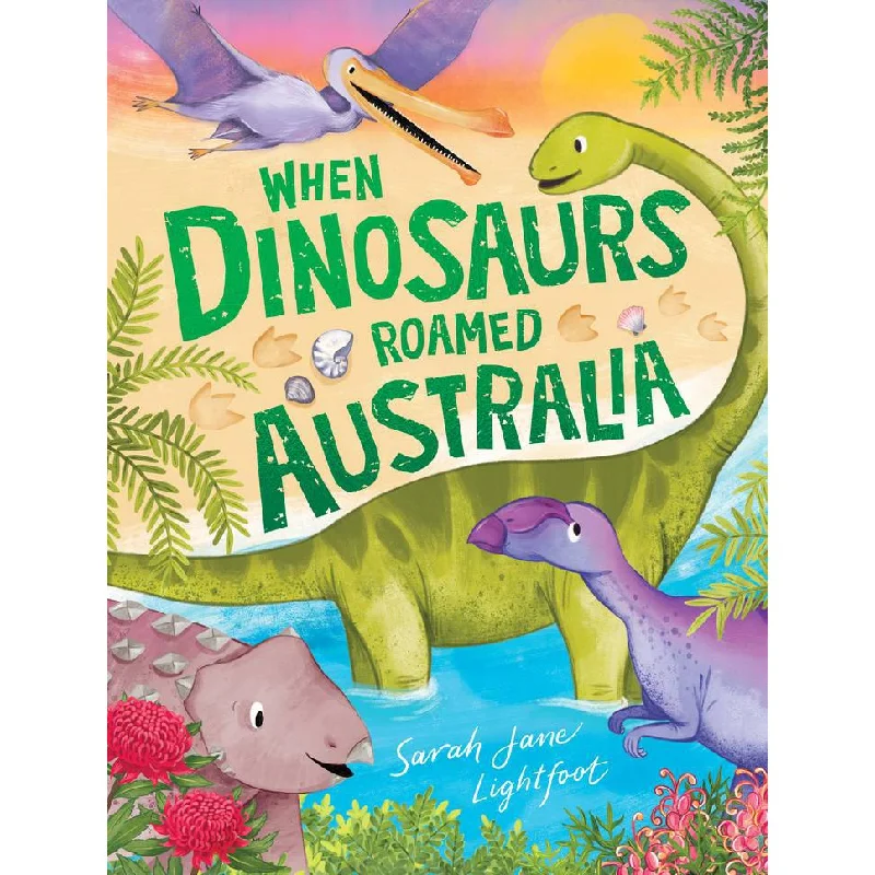 Action-packed adventure books for kidsWhen Dinosaurs Roamed Australia  by Sarah Jane Lightfoot